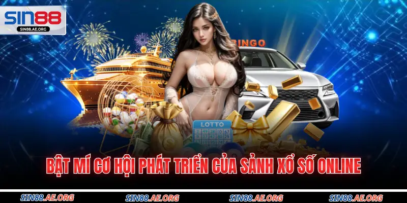 Bật mí cơ hội phát triển của sảnh xổ số online