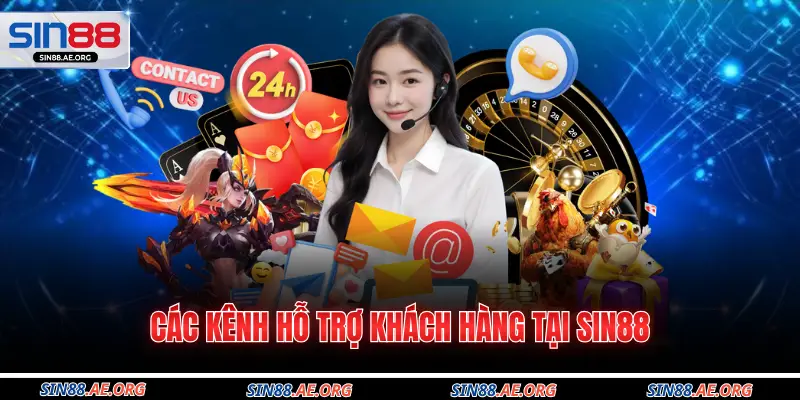 Các kênh hỗ trợ khách hàng tại Sin88