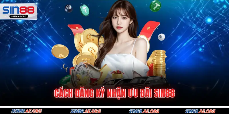 Cách đăng ký nhận ưu đãi Sin88