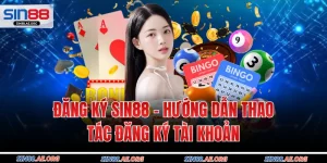 Đăng Ký Sin88 - Hướng Dẫn Thao Tác Đăng Ký Tài Khoản