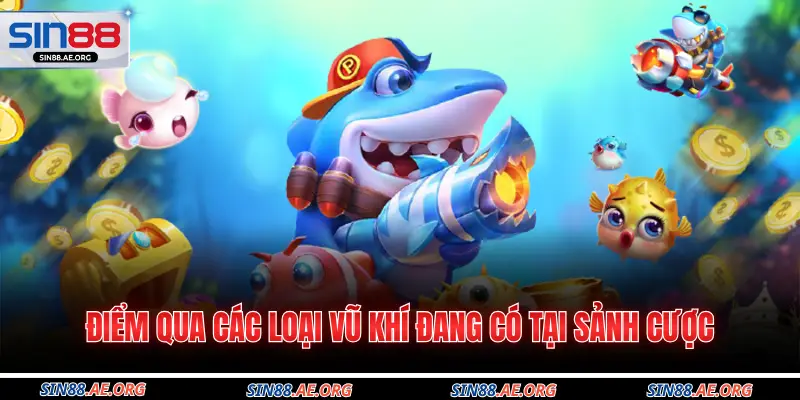 Điểm qua các loại vũ khí đang có tại sảnh cược