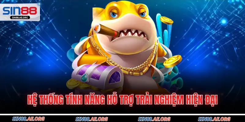 Hệ thống tính năng hỗ trợ trải nghiệm hiện đại