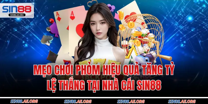Mẹo Chơi Phỏm Hiệu Quả Tăng Tỷ Lệ Thắng Tại Nhà Cái Sin88