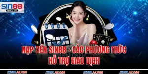 Nạp Tiền Sin88 - Các Phương Thức Hỗ Trợ Giao Dịch