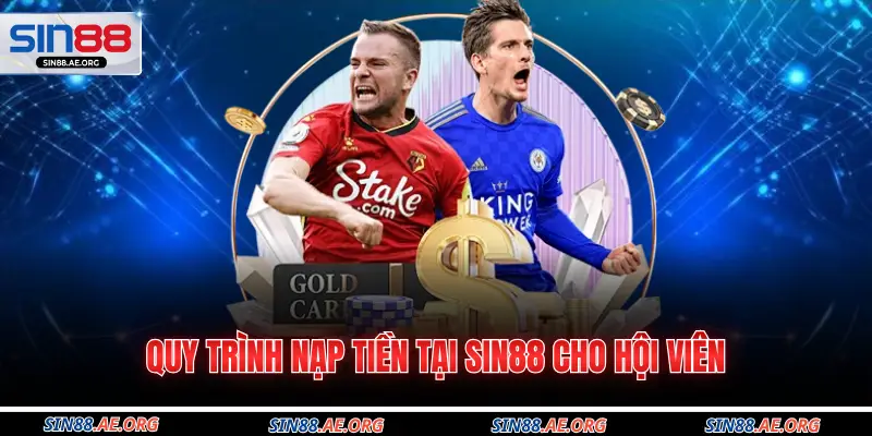 Quy trình nạp tiền tại Sin88 cho hội viên