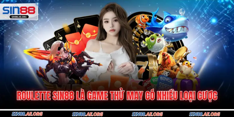 Roulette Sin88 là game thử may có nhiều loại cược