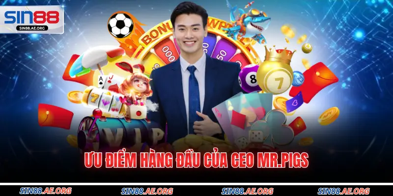 Ưu điểm hàng đầu của CEO Mr.Pigs