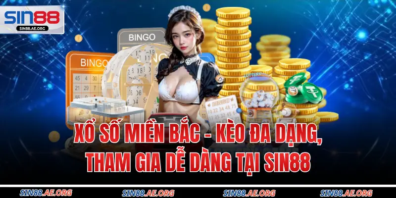 Xổ Số Miền Bắc – Kèo Đa Dạng, Tham Gia Dễ Dàng Tại Sin88